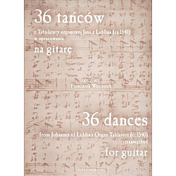 36 tancow z tabulatury organowej Jana z Lublina /c.1540/